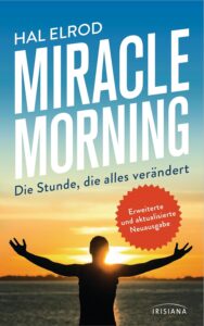 Miracle Morning: Die Stunde, die alles verändert von Hal Elrod