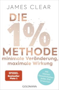 Die 1%-Methode – Minimale Veränderung, maximale Wirkung: Mit kleinen Gewohnheiten jedes Ziel erreichen - Mit Micro Habits zum Erfolg - Der SPIEGEL-Bestseller #1