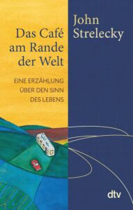 Das Café am Rande der Welt: eine Erzählung über den Sinn des Lebens von John Strelecky